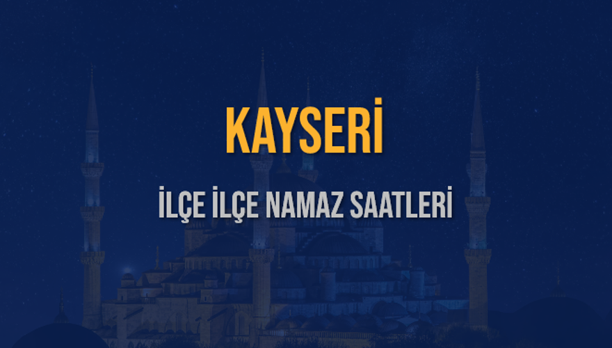 İLÇE İLÇE KAYSERİ NAMAZ SAATLERİ 6