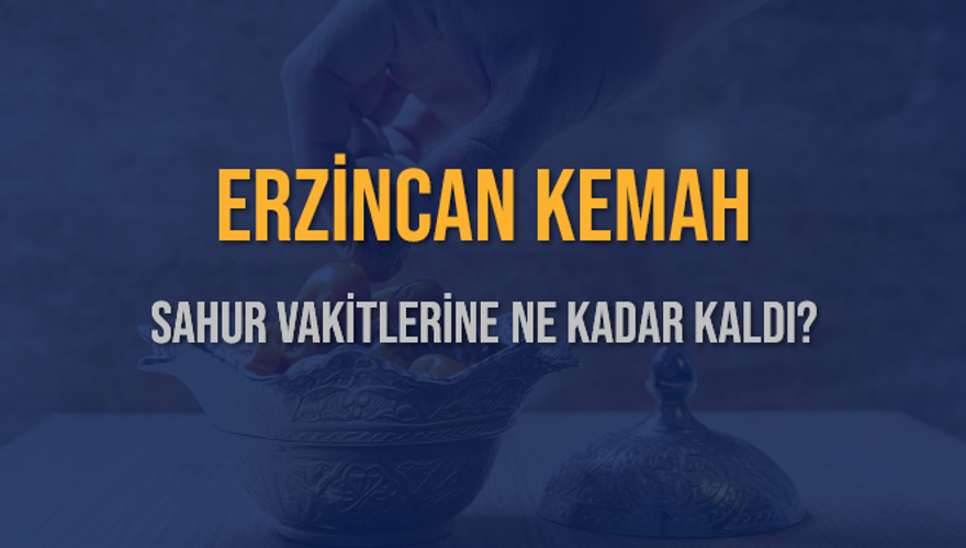 ERZİNCAN KEMAH SAHUR VAKİTLERİNE NE KADAR KALDI? 1