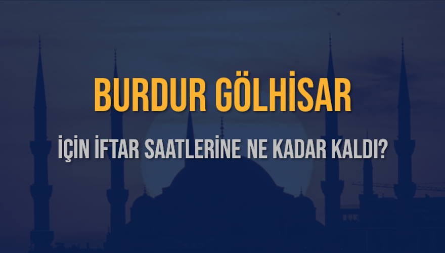 BURDUR GÖLHİSAR İÇİN İFTAR SAATLERİNE NE KADAR KALDI? 1