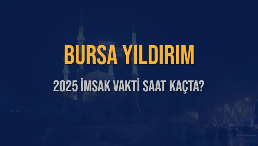 2025 BURSA YILDIRIM İMSAK VAKTİ SAAT KAÇTA? 3 2025 BURSA YILDIRIM İMSAK VAKTİ SAAT KAÇTA? 3