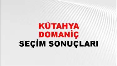 Kütahya DOMANİÇ Seçim Sonuçları - 28 Mayıs 2023 Türkiye Cumhurbaşkanlığı Kütahya DOMANİÇ Seçim Sonucu ve Oy Sonuçları