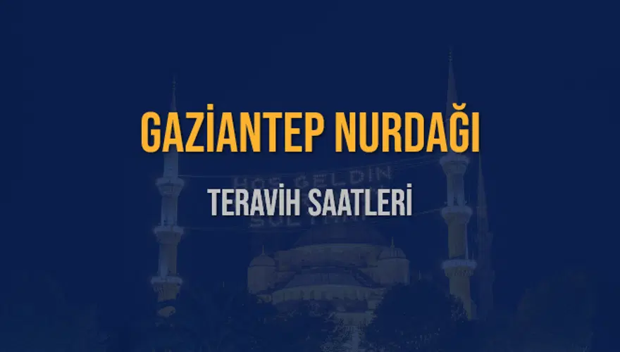 GAZİANTEP NURDAĞI TERAVİH SAATLERİ 5 GAZİANTEP NURDAĞI TERAVİH SAATLERİ 5