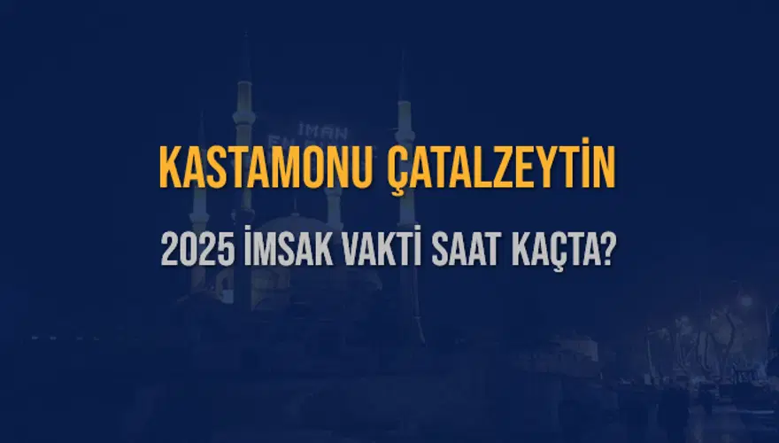 2025 KASTAMONU ÇATALZEYTİN İMSAK VAKTİ SAAT KAÇTA? 3 2025 KASTAMONU ÇATALZEYTİN İMSAK VAKTİ SAAT KAÇTA? 3