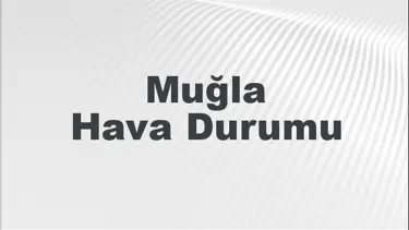 Muğla Hava Durumu | Muğla İçin Bugün, Yarın ve 5 Günlük Hava Durumu Nasıl Olacak? 8 Aralık 2024