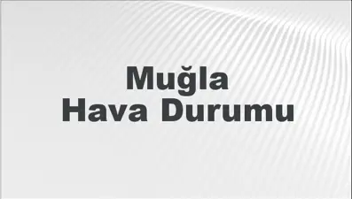 Muğla Hava Durumu | Muğla İçin Bugün, Yarın ve 5 Günlük Hava Durumu Nasıl Olacak? 23 Şubat 2025