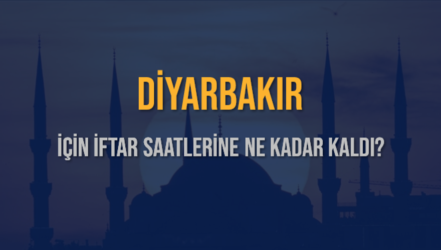 DİYARBAKIR İÇİN İFTAR SAATLERİNE NE KADAR KALDI? 1