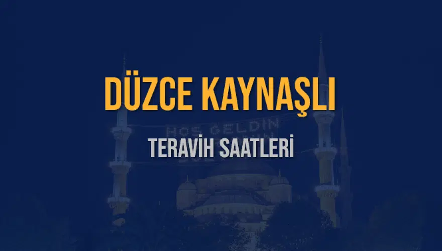 DÜZCE KAYNAŞLI TERAVİH SAATLERİ 5