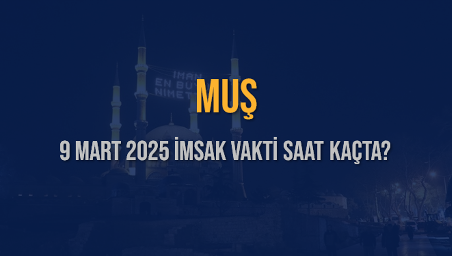 9 Mart 2025 MUŞ İMSAK VAKTİ SAAT KAÇTA? 3
