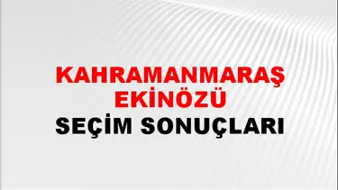 Kahramanmaraş EKİNÖZÜ Seçim Sonuçları - 28 Mayıs 2023 Türkiye Cumhurbaşkanlığı Kahramanmaraş EKİNÖZÜ Seçim Sonucu ve Oy Sonuçları