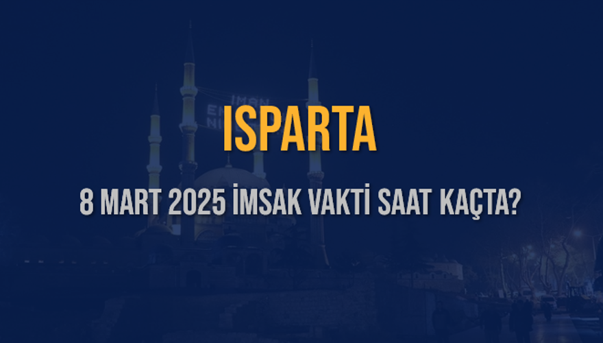 8 Mart 2025 ISPARTA İMSAK VAKTİ SAAT KAÇTA? 3