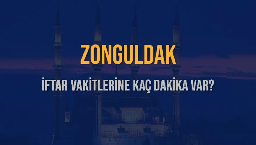 ZONGULDAK İFTAR VAKİTLERİNE KAÇ DAKİKA VAR? 2 ZONGULDAK İFTAR VAKİTLERİNE KAÇ DAKİKA VAR? 2