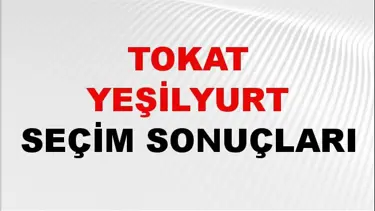 Tokat YEŞİLYURT Seçim Sonuçları 2024 Canlı: 31 Mart 2024 Türkiye YEŞİLYURT Yerel Seçim Sonucu ve YSK Oy Sonuçları Son Dakika
