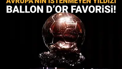 Avrupa'nın istenmeyen yıldızı, artık Ballon d'Or favorisi: Liste belli oldu