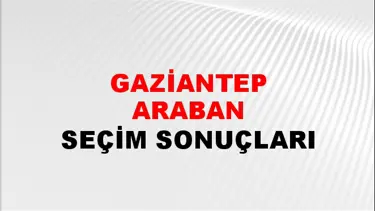 Gaziantep ARABAN Seçim Sonuçları - 28 Mayıs 2023 Türkiye Cumhurbaşkanlığı Gaziantep ARABAN Seçim Sonucu ve Oy Sonuçları