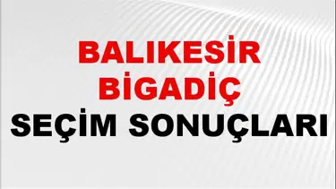 Balıkesir BİGADİÇ Seçim Sonuçları 2024 Canlı: 31 Mart 2024 Türkiye BİGADİÇ Yerel Seçim Sonucu ve YSK Oy Sonuçları Son Dakika