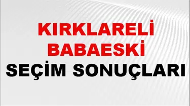 Kırklareli BABAESKİ Seçim Sonuçları 2024 Canlı: 31 Mart 2024 Türkiye BABAESKİ Yerel Seçim Sonucu ve YSK Oy Sonuçları Son Dakika