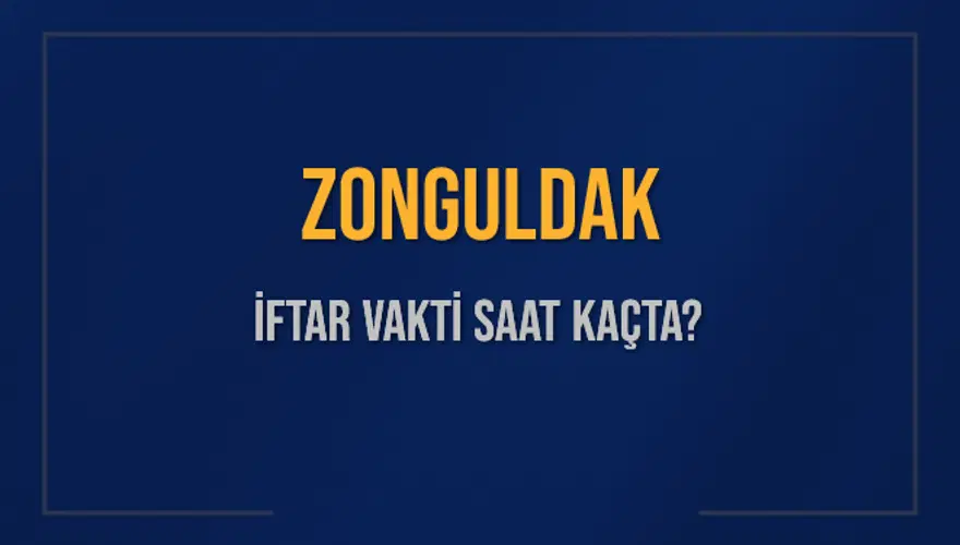 ZONGULDAK İFTAR VAKTİ SAAT KAÇTA? ZONGULDAK İFTAR VAKTİ SAAT KAÇTA?