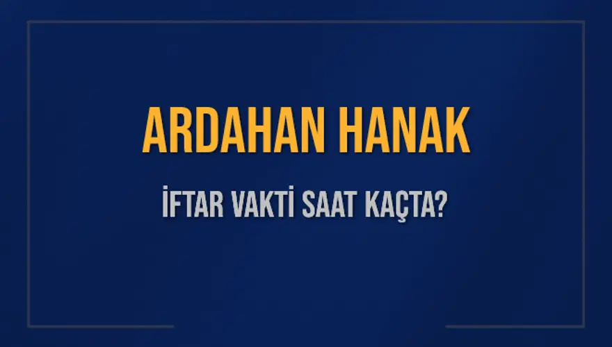 ARDAHAN HANAK İFTAR VAKTİ SAAT KAÇTA? ARDAHAN HANAK İFTAR VAKTİ SAAT KAÇTA?