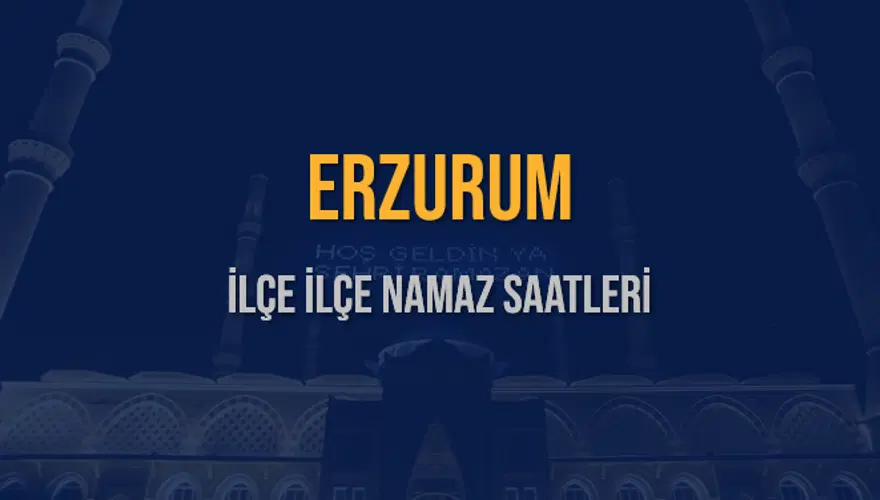 İLÇE İLÇE ERZURUM NAMAZ SAATLERİ 5 İLÇE İLÇE ERZURUM NAMAZ SAATLERİ 5