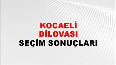 Kocaeli DİLOVASI Seçim Sonuçları - 28 Mayıs 2023 Türkiye Cumhurbaşkanlığı Kocaeli DİLOVASI Seçim Sonucu ve Oy Sonuçları