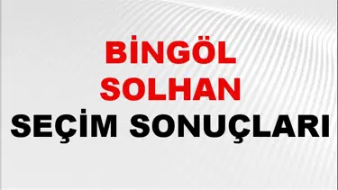 Bingöl SOLHAN Seçim Sonuçları 2024 Canlı: 31 Mart 2024 Türkiye SOLHAN Yerel Seçim Sonucu ve YSK Oy Sonuçları Son Dakika