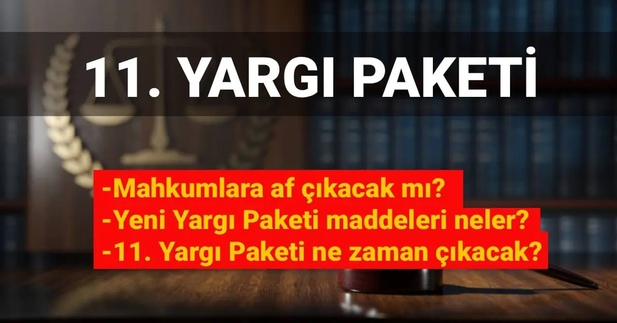 11. Yargı Paketi Meclis’e geliyor: İnfaz düzenlemesi var mı, mahkumlara af çıkacak mı?