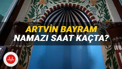 Artvin bayram namazı 2025 saat kaçta? Diyanet Artvin bayram namazı vakti (Kurban Bayramı)