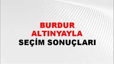 Burdur ALTINYAYLA Seçim Sonuçları - 28 Mayıs 2023 Türkiye Cumhurbaşkanlığı Burdur ALTINYAYLA Seçim Sonucu ve Oy Sonuçları