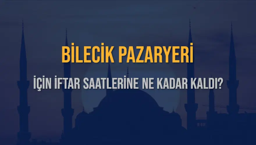 BİLECİK PAZARYERİ İÇİN İFTAR SAATLERİNE NE KADAR KALDI? 1 BİLECİK PAZARYERİ İÇİN İFTAR SAATLERİNE NE KADAR KALDI? 1