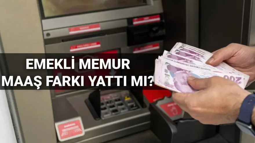 Memur ve emekli memur maaş farkı sorgulama 2025: 4C Emekli Sandığı memur emeklisi maaş farkı yattı mı, ne kadar oldu? 