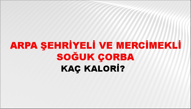 Arpa Şehriyeli Ve Mercimekli Soğuk Çorba
