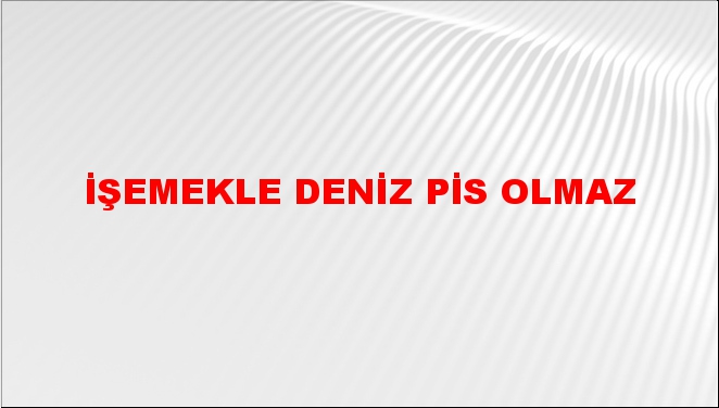 İşemekle deniz pis olmaz