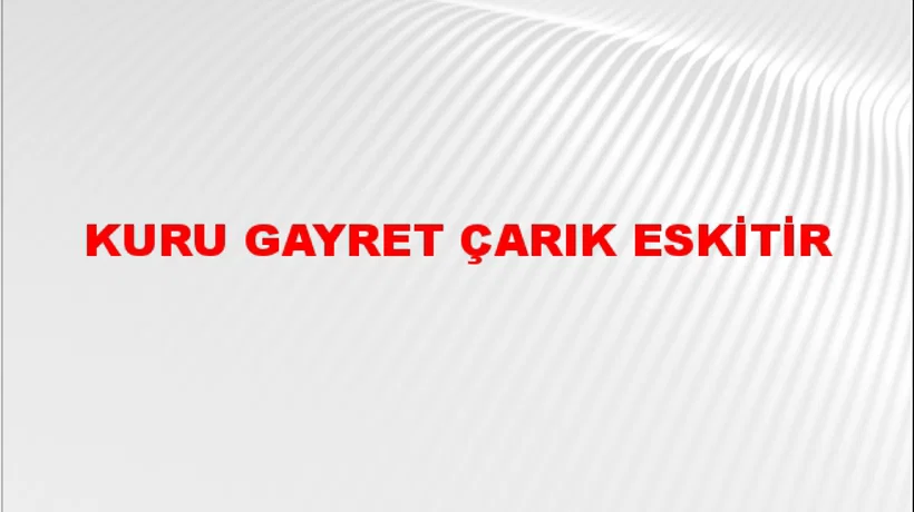 Kuru gayret çarık eskitir Kuru gayret çarık eskitir