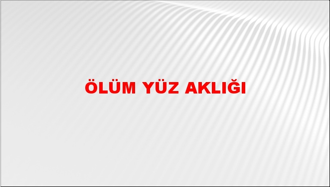 Ölüm yüz aklığı (-dır)