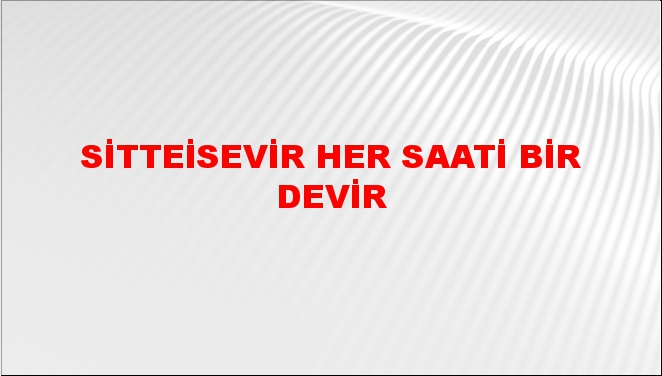 Sitteisevir her saati bir devir