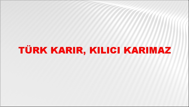 Türk karır, kılıcı karımaz