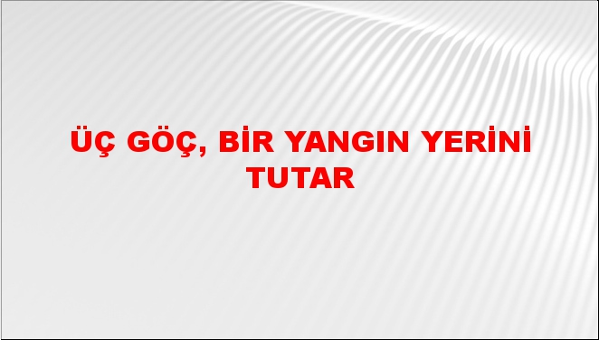 Üç göç, bir yangın yerini tutar
