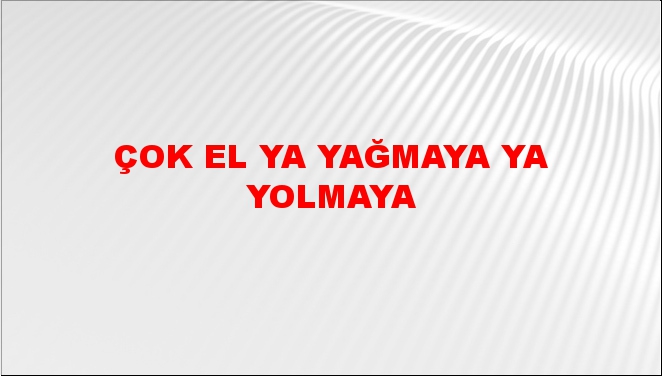 Çok el ya yağmaya ya yolmaya