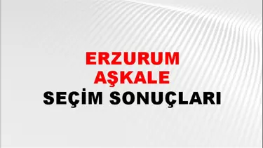 Erzurum AŞKALE Seçim Sonuçları - 28 Mayıs 2023 Türkiye Cumhurbaşkanlığı Erzurum AŞKALE Seçim Sonucu ve Oy Sonuçları