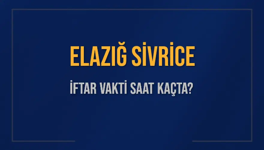 ELAZIĞ SİVRİCE İFTAR VAKTİ SAAT KAÇTA? ELAZIĞ SİVRİCE İFTAR VAKTİ SAAT KAÇTA?