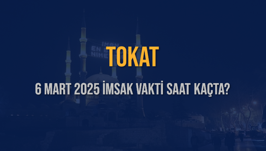 6 Mart 2025 TOKAT İMSAK VAKTİ SAAT KAÇTA? 3