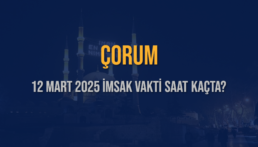 12 Mart 2025 ÇORUM İMSAK VAKTİ SAAT KAÇTA? 3