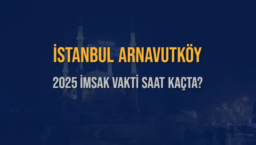 2025 İSTANBUL ARNAVUTKÖY İMSAK VAKTİ SAAT KAÇTA? 3 2025 İSTANBUL ARNAVUTKÖY İMSAK VAKTİ SAAT KAÇTA? 3