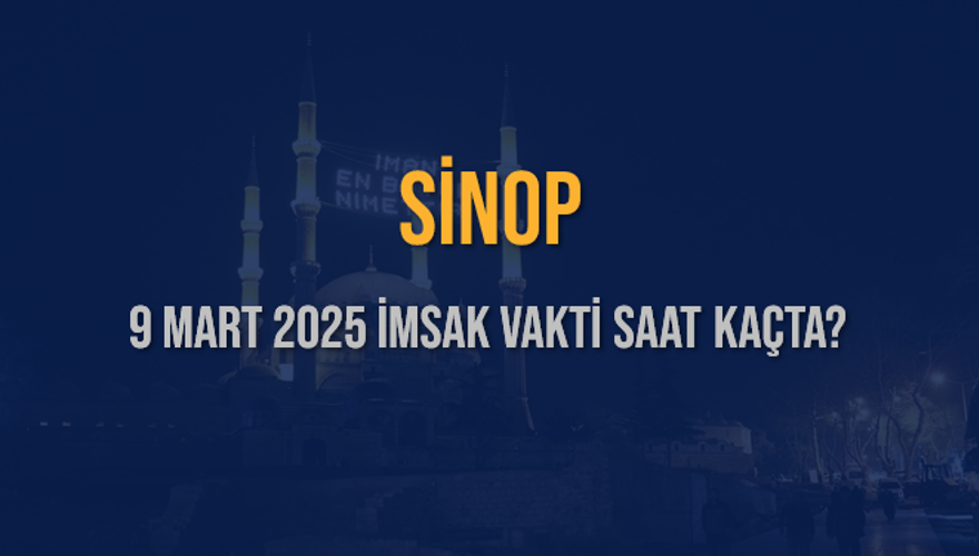 9 Mart 2025 SİNOP İMSAK VAKTİ SAAT KAÇTA? 3