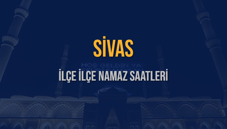 İLÇE  İLÇE SİVAS NAMAZ SAATLERİ 5