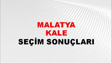 Malatya KALE Seçim Sonuçları - 28 Mayıs 2023 Türkiye Cumhurbaşkanlığı Malatya KALE Seçim Sonucu ve Oy Sonuçları