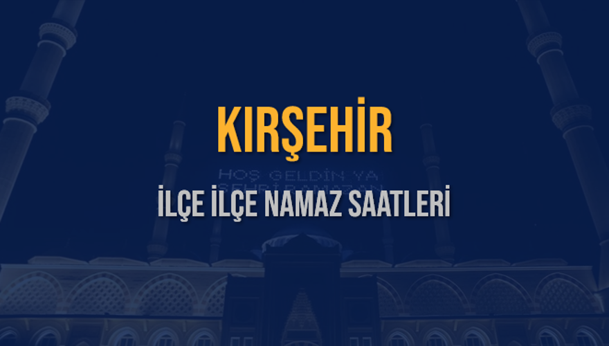 İLÇE  İLÇE KIRŞEHİR NAMAZ SAATLERİ 5