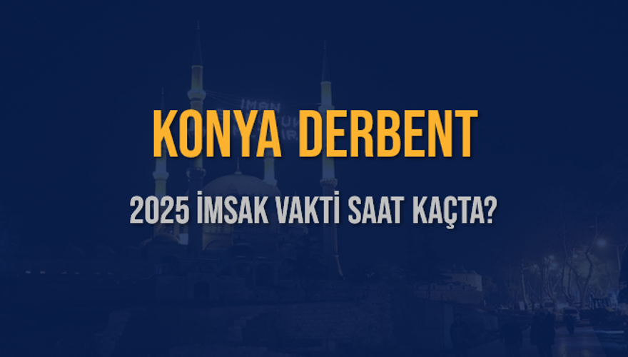 2025 KONYA DERBENT İMSAK VAKTİ SAAT KAÇTA? 3