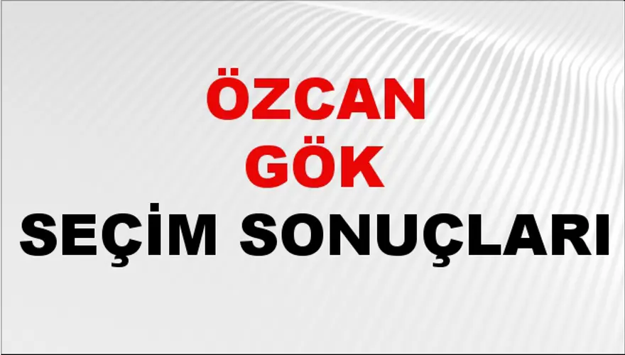 Özcan Gök Seçim Sonuçları - 31 Mart 2024 Yerel Seçim Sonuçları 