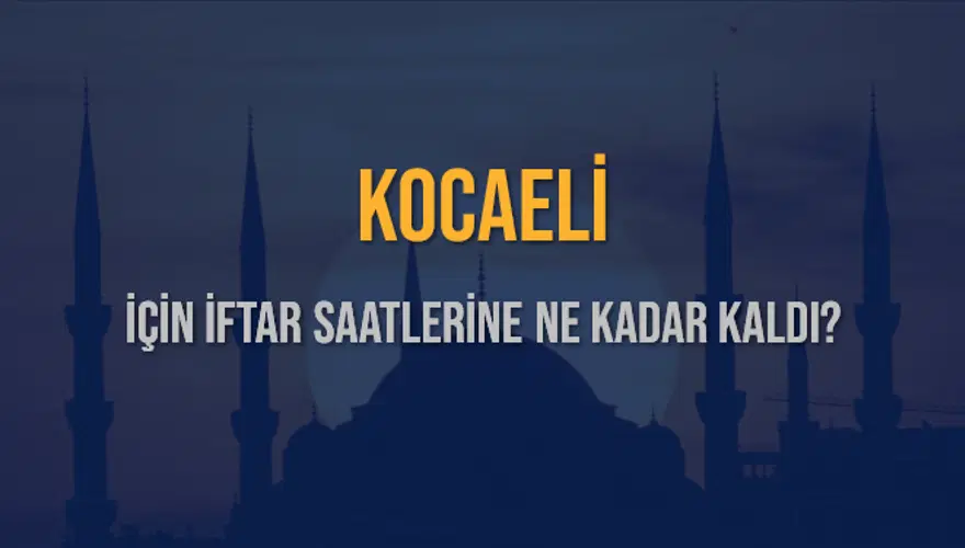 KOCAELİ İÇİN İFTAR SAATLERİNE NE KADAR KALDI? 1
